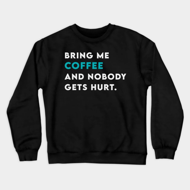 Bring me coffee and nobody get hurt Crewneck Sweatshirt by Takamichi